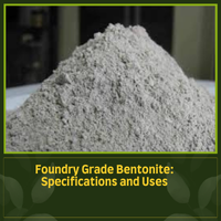 Foundry Grade Bentonite: Specifications and Uses